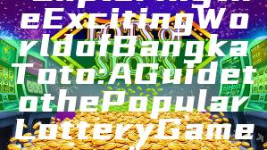 "Exploring the Exciting World of Bangka Toto: A Guide to the Popular Lottery Game"