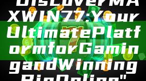 "Discover MAXWIN77: Your Ultimate Platform for Gaming and Winning Big Online"