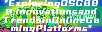 "Exploring OSG888: Innovations and Trends in Online Gaming Platforms"