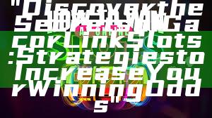 "Discover the Secrets of Gacor Link Slots: Strategies to Increase Your Winning Odds"