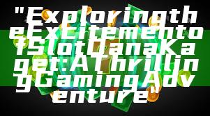 "Exploring the Excitement of Slot Dana Kaget: A Thrilling Gaming Adventure"