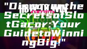 "Discover the Secrets of Slot Gacor: Your Guide to Winning Big!"