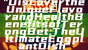 "Discover the Unique Flavor and Health Benefits of Terong Bet: The Ultimate Eggplant Dish"