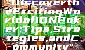 "Discover the Exciting World of IDN Poker: Tips, Strategies, and Community"