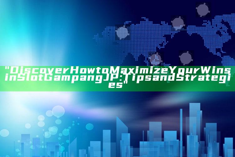 "Discover How to Maximize Your Wins in Slot Gampang JP: Tips and Strategies"