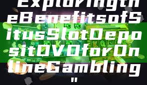"Exploring the Benefits of Situs Slot Deposit OVO for Online Gambling"