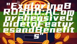 "Exploring BRO500: A Comprehensive Guide to Features and Benefits"