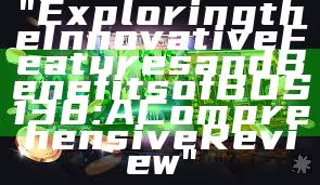 "Exploring the Innovative Features and Benefits of BOS138: A Comprehensive Review"