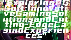 "Exploring PG Soft: Innovative Gaming Solutions and Cutting-Edge Casino Experiences"