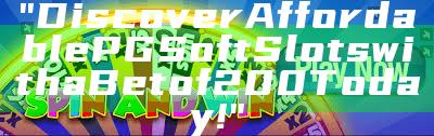 "Discover Affordable PG Soft Slots with a Bet of 200 Today!"