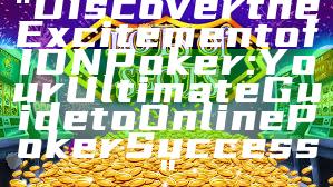 "Discover the Excitement of IDN Poker: Your Ultimate Guide to Online Poker Success"