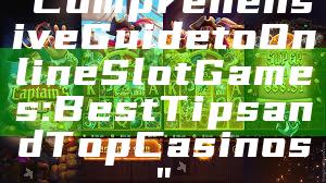 "Comprehensive Guide to Online Slot Games: Best Tips and Top Casinos"