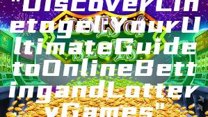 "Discover Linetogel: Your Ultimate Guide to Online Betting and Lottery Games"