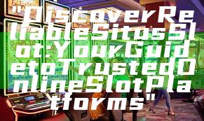 "Discover Reliable Situs Slot: Your Guide to Trusted Online Slot Platforms"