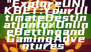 "Explore UNIKBET: Your Ultimate Destination for Online Betting and Gaming Adventures"