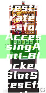 "Discover the Best Strategies for Accessing Anti-Blocked Slot Sites Effortlessly"