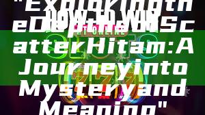 "Exploring the Depths of Scatter Hitam: A Journey into Mystery and Meaning"