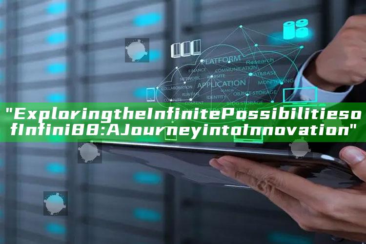 "Exploring the Infinite Possibilities of Infini88: A Journey into Innovation"