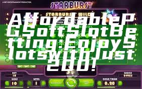 Affordable PG Soft Slot Betting: Enjoy Slots with Just 200!