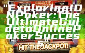 "Exploring IDN Poker: The Ultimate Guide to Online Poker Success"
