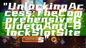 "Unlocking Access: The Comprehensive Guide to Anti-Block Slot Sites"