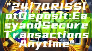 "24/7 QRIS Slot Deposit: Easy and Secure Transactions Anytime"