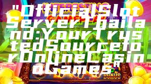 "Official Slot Server Thailand: Your Trusted Source for Online Casino Games"
