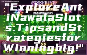 "Explore Anti Nawala Slots: Tips and Strategies for Winning big!"