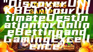 "Discover UNIKBET: Your Ultimate Destination for Online Betting and Gaming Excellence"