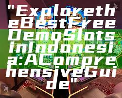 "Explore the Best Free Demo Slots in Indonesia: A Comprehensive Guide"