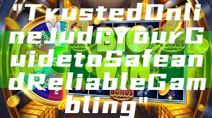 "Trusted Online Judi: Your Guide to Safe and Reliable Gambling"