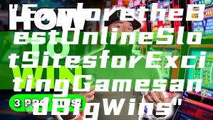 "Explore the Best Online Slot Sites for Exciting Games and Big Wins"