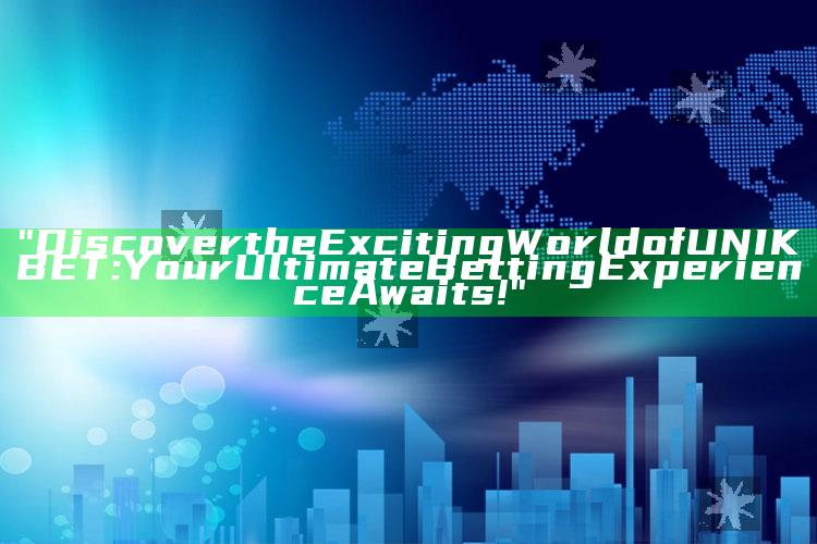 "Discover the Exciting World of UNIKBET: Your Ultimate Betting Experience Awaits!"