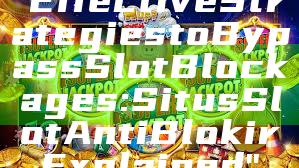 "Effective Strategies to Bypass Slot Blockages: Situs Slot Anti Blokir Explained"