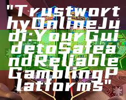"Trustworthy Online Judi: Your Guide to Safe and Reliable Gambling Platforms"