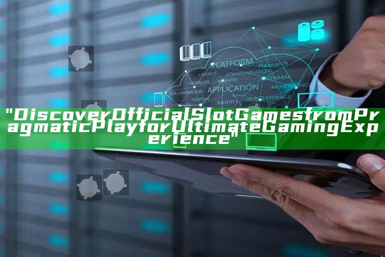 "Discover Official Slot Games from Pragmatic Play for Ultimate Gaming Experience"