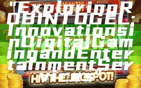 "Exploring ROBINTOGEL: Innovations in Digital Gaming and Entertainment Services"