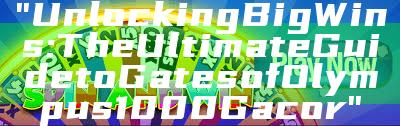 "Unlocking Big Wins: The Ultimate Guide to Gates of Olympus 1000 Gacor"