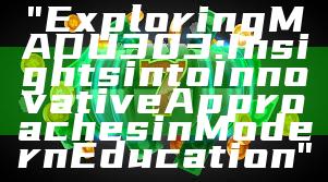 "Exploring MADU303: Insights into Innovative Approaches in Modern Education"