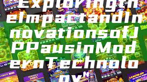 "Exploring the Impact and Innovations of JP Paus in Modern Technology"