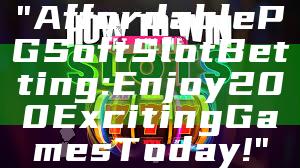 "Affordable PG Soft Slot Betting: Enjoy 200 Exciting Games Today!"