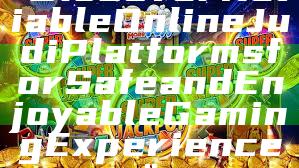 "Discover Reliable Online Judi Platforms for Safe and Enjoyable Gaming Experience"