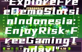 "Explore Free Demo Slots in Indonesia: Enjoy Risk-Free Gaming Today!"