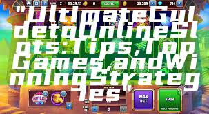 "Ultimate Guide to Online Slots: Tips, Top Games, and Winning Strategies"