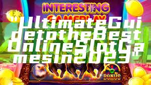 "Ultimate Guide to the Best Online Slot Games in 2023"