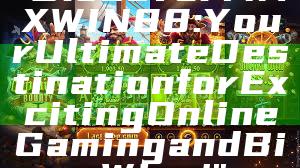 "Discover MAXWIN88: Your Ultimate Destination for Exciting Online Gaming and Big Wins!"