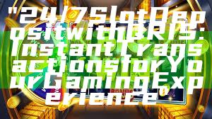 "24/7 Slot Deposit with QRIS: Instant Transactions for Your Gaming Experience"