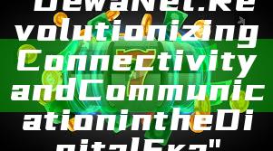 "DewaNet: Revolutionizing Connectivity and Communication in the Digital Era"