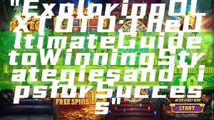 "Exploring OLXTOTO: The Ultimate Guide to Winning Strategies and Tips for Success"