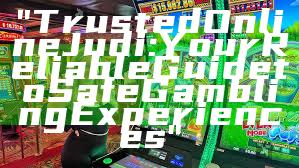 "Trusted Online Judi: Your Reliable Guide to Safe Gambling Experiences"